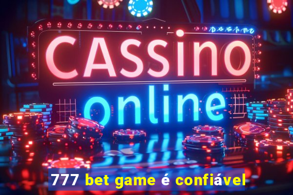 777 bet game é confiável