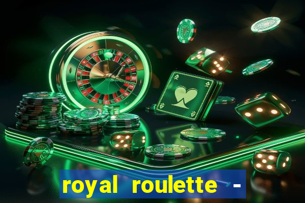 royal roulette - roleta de cassino