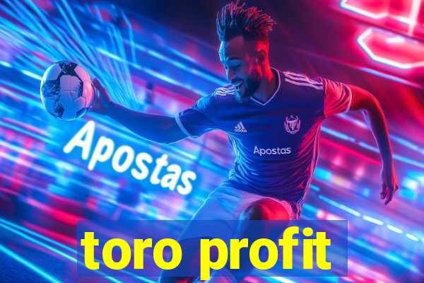 toro profit