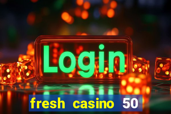 fresh casino 50 free spins