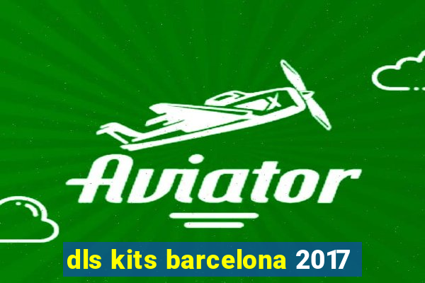 dls kits barcelona 2017