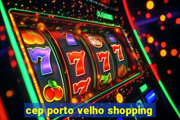 cep porto velho shopping