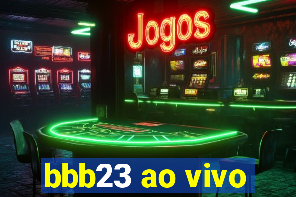 bbb23 ao vivo