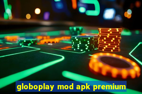 globoplay mod apk premium