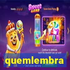 quemlembra