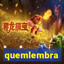 quemlembra