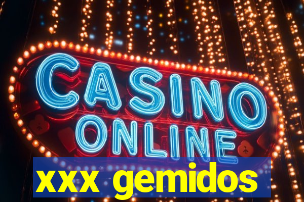 xxx gemidos