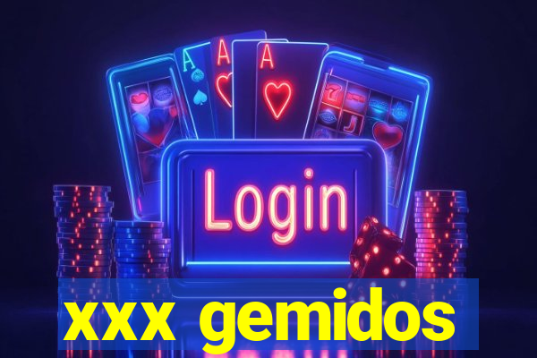 xxx gemidos