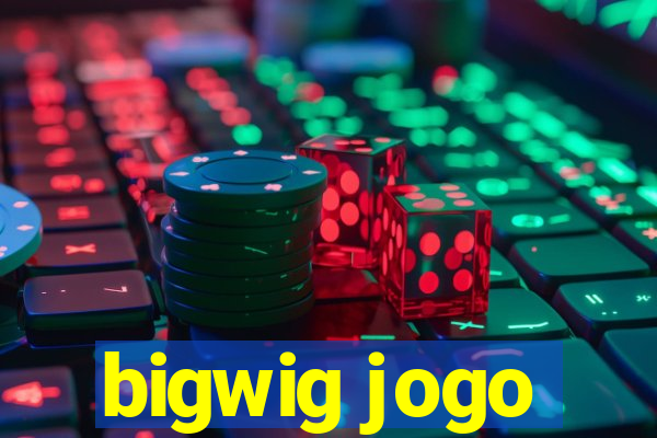 bigwig jogo