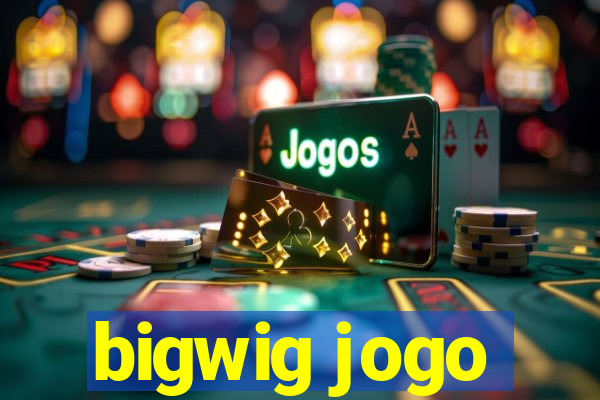 bigwig jogo