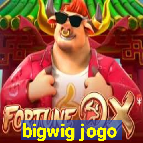 bigwig jogo