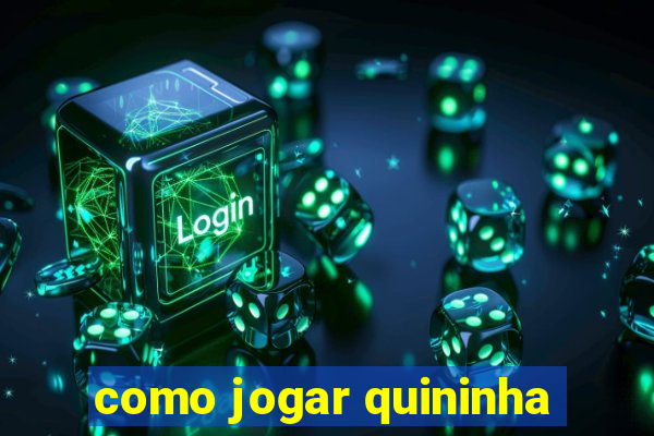 como jogar quininha