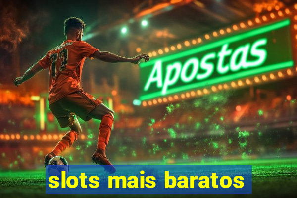 slots mais baratos