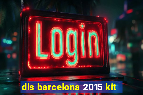 dls barcelona 2015 kit