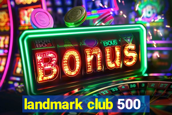 landmark club 500