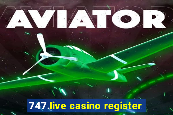 747.live casino register