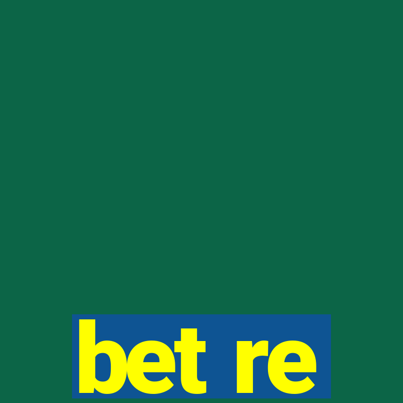 bet re