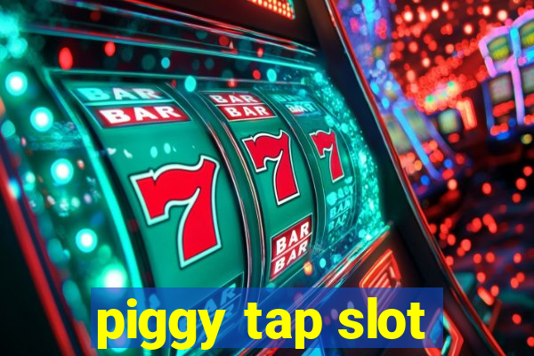 piggy tap slot