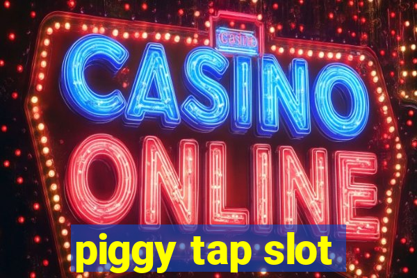 piggy tap slot