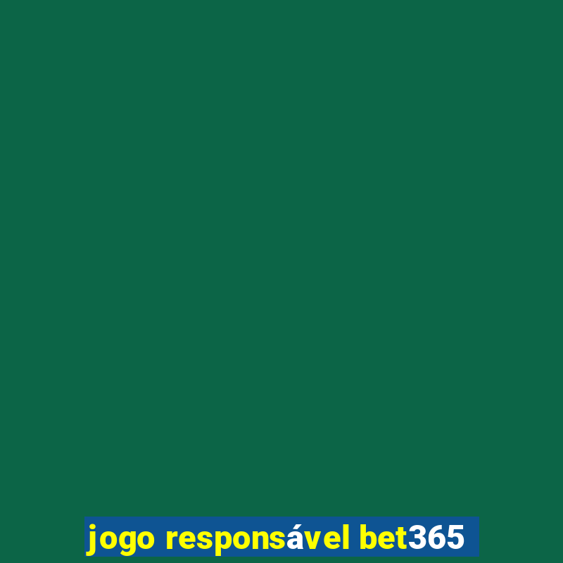 jogo responsável bet365