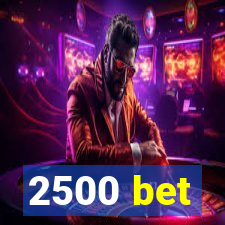 2500 bet