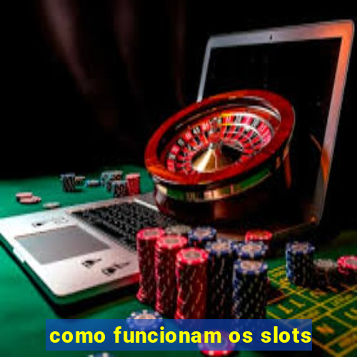 como funcionam os slots