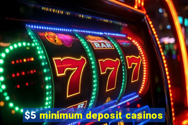 $5 minimum deposit casinos