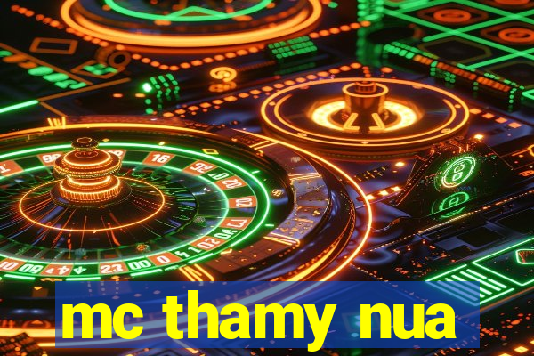 mc thamy nua