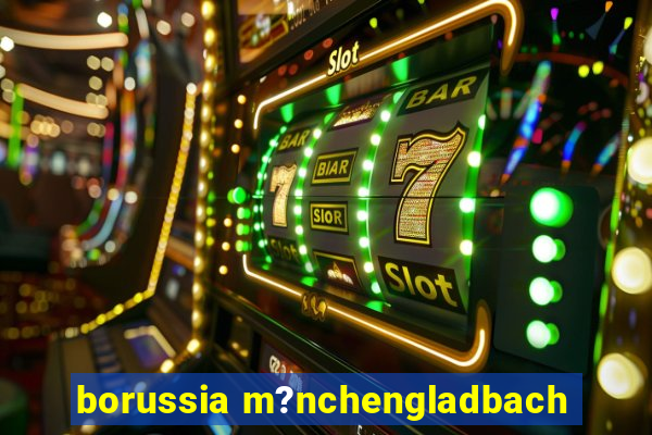 borussia m?nchengladbach