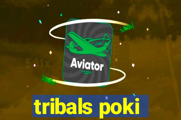 tribals poki