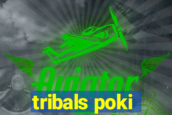 tribals poki