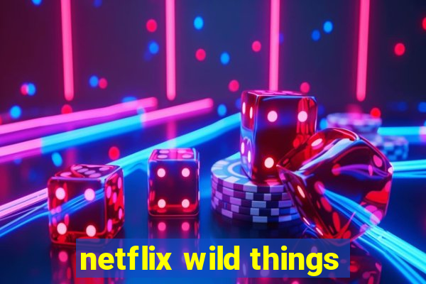 netflix wild things