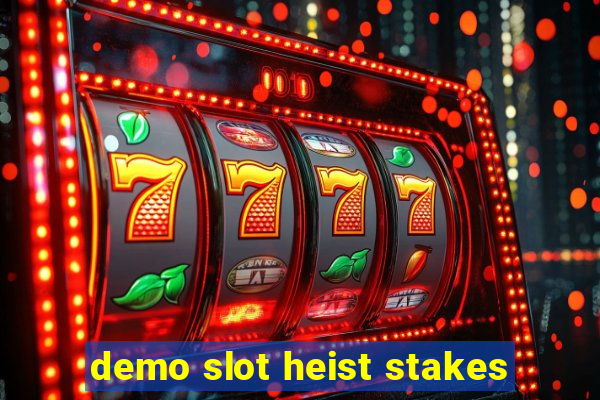 demo slot heist stakes