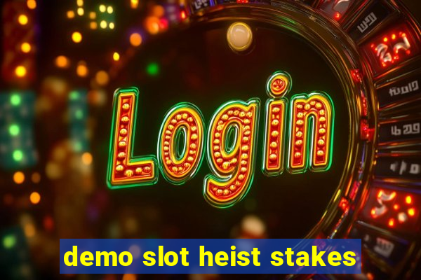 demo slot heist stakes