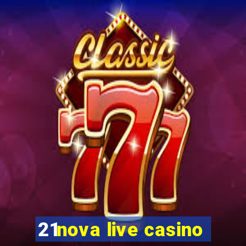 21nova live casino