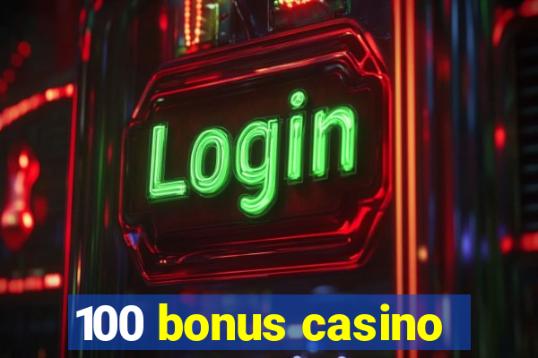 100 bonus casino