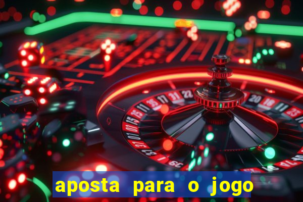 aposta para o jogo de hoje