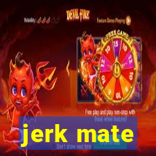 jerk mate