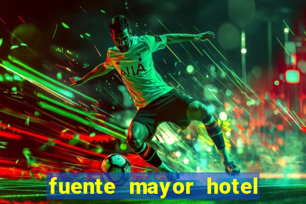 fuente mayor hotel resort casino y spa