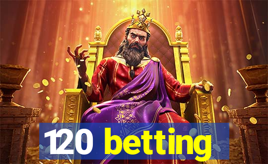 120 betting