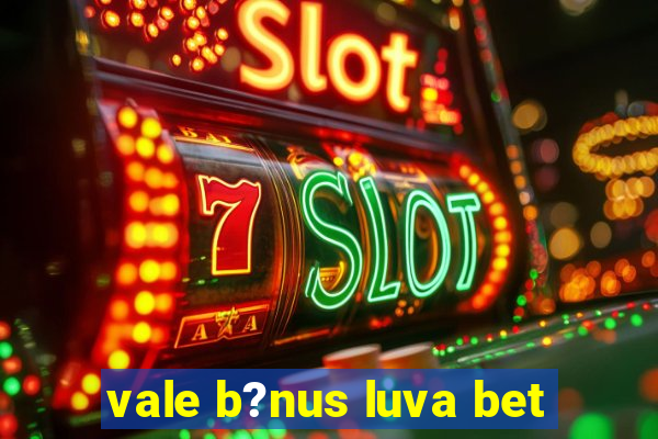 vale b?nus luva bet