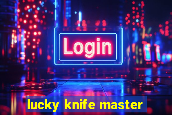 lucky knife master