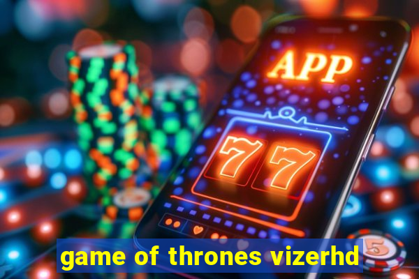 game of thrones vizerhd