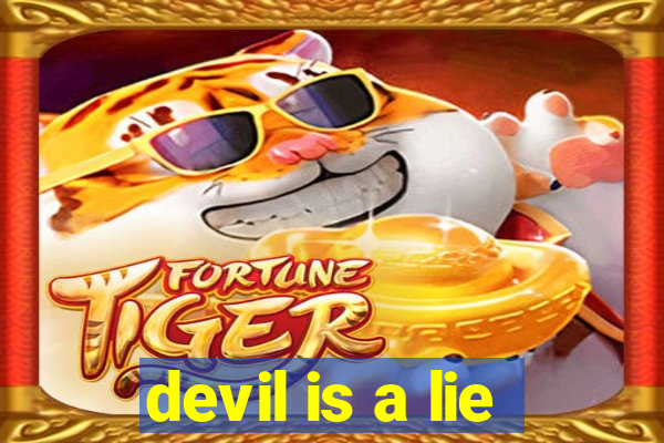 devil is a lie