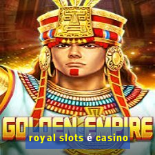 royal slots é casino