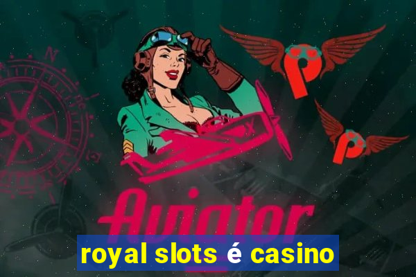 royal slots é casino