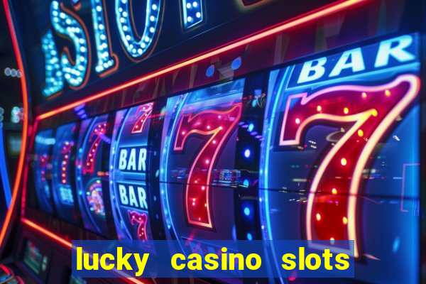 lucky casino slots and crash