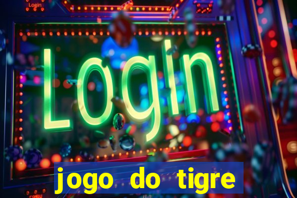 jogo do tigre pagando muito