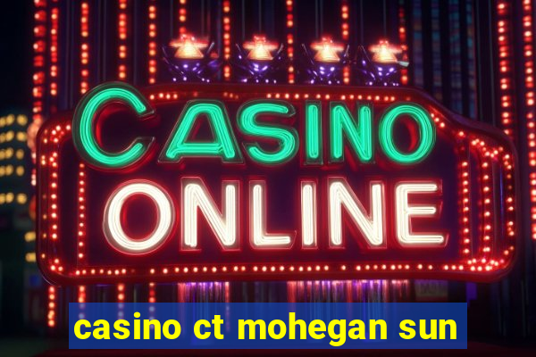 casino ct mohegan sun