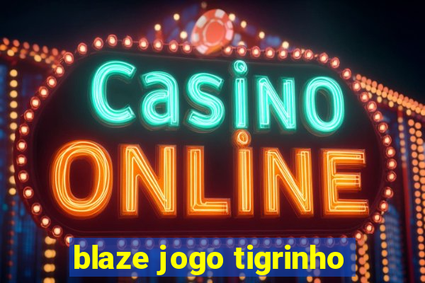 blaze jogo tigrinho